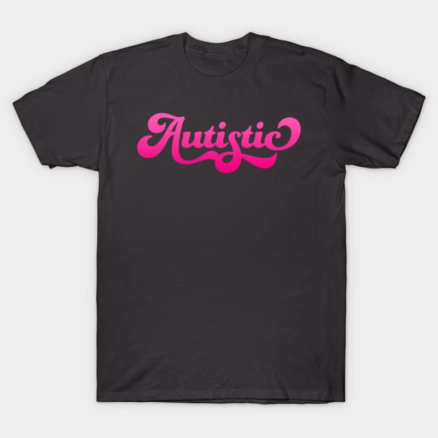 Autistic (Pink Gradient) T-Shirt by PhineasFrogg